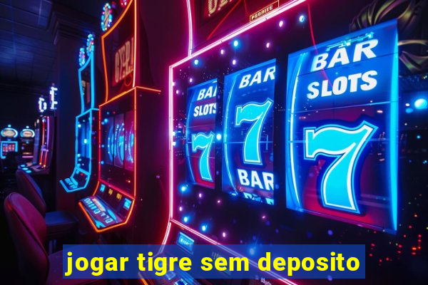 jogar tigre sem deposito